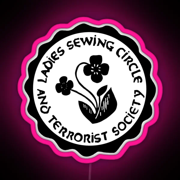 Ladies Sewing Circle And Terrorist Society RGB Neon Sign