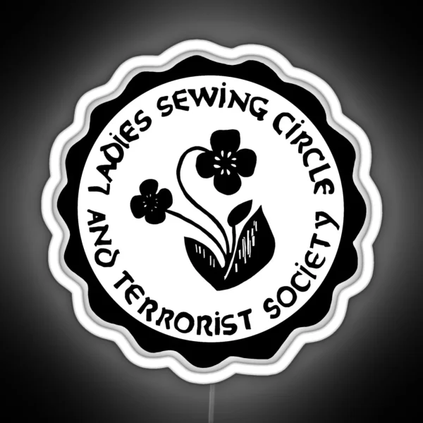 Ladies Sewing Circle And Terrorist Society RGB Neon Sign