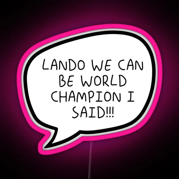 Lando We Can Be World Champion I Said RGB Neon Sign