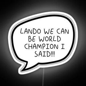 Lando We Can Be World Champion I Said RGB Neon Sign