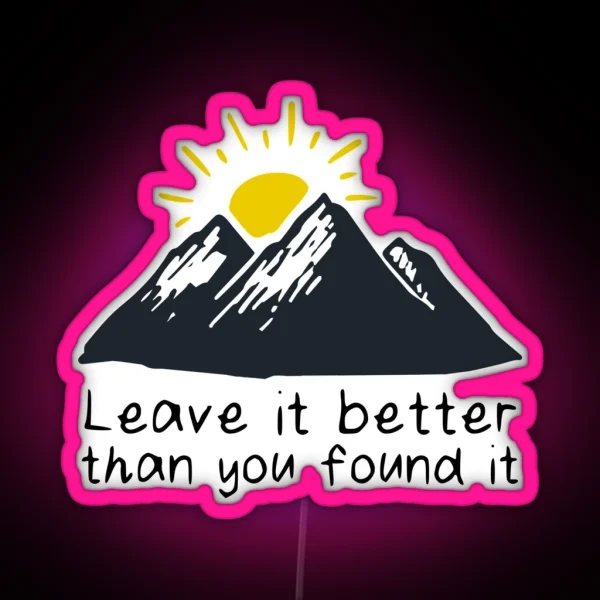 Leave It Better Than You Found It RGB Neon Sign