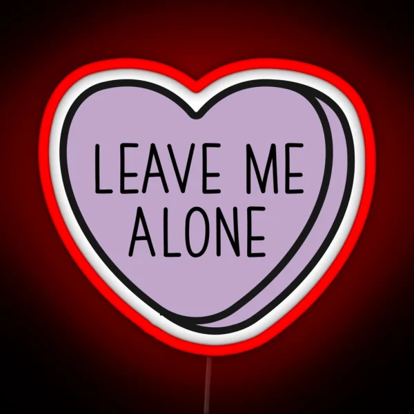 Leave Me Alone Introvert Anti Valentine Ew Valentines Conversation Heart Rude Valentines Anti Valentine Eww Valentines Ew Valentines RGB Neon Sign