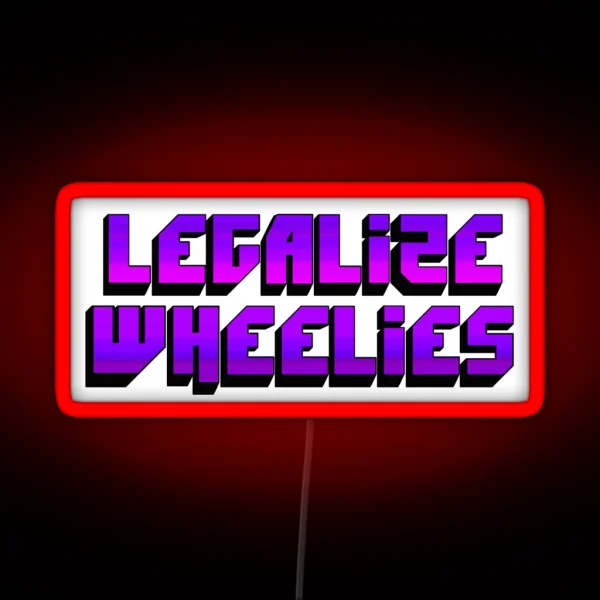 Legalize Wheelies RGB Neon Sign