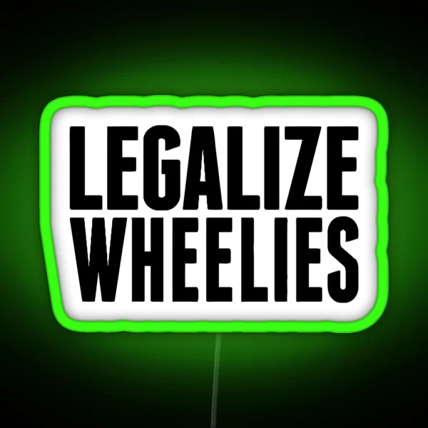 LEGALIZE WHEELIES RGB Neon Sign