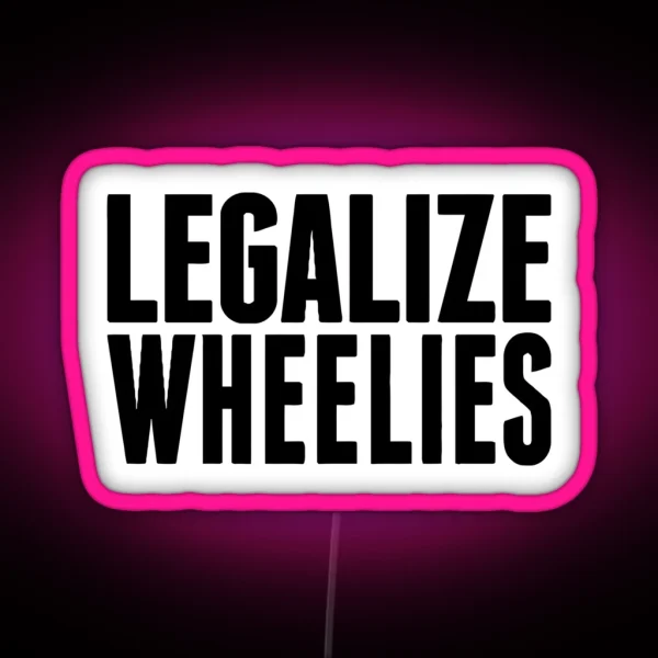 LEGALIZE WHEELIES RGB Neon Sign