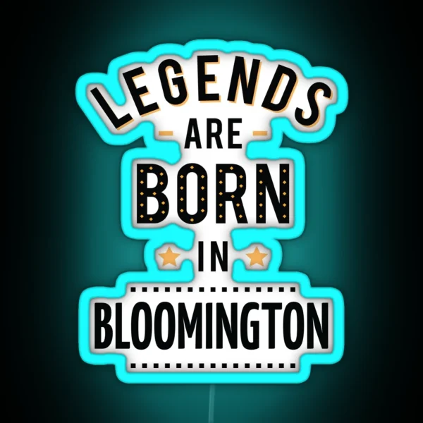 Legends Are Born In Bloomington RGB Neon Sign