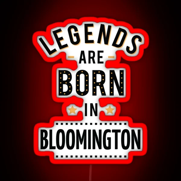 Legends Are Born In Bloomington RGB Neon Sign