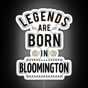 Legends Are Born In Bloomington RGB Neon Sign