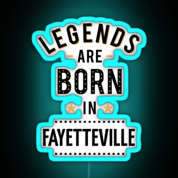 Legends Are Born In Fayetteville RGB Neon Sign
