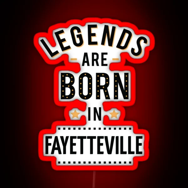 Legends Are Born In Fayetteville RGB Neon Sign