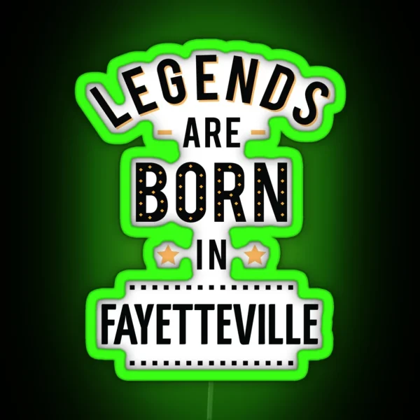 Legends Are Born In Fayetteville RGB Neon Sign