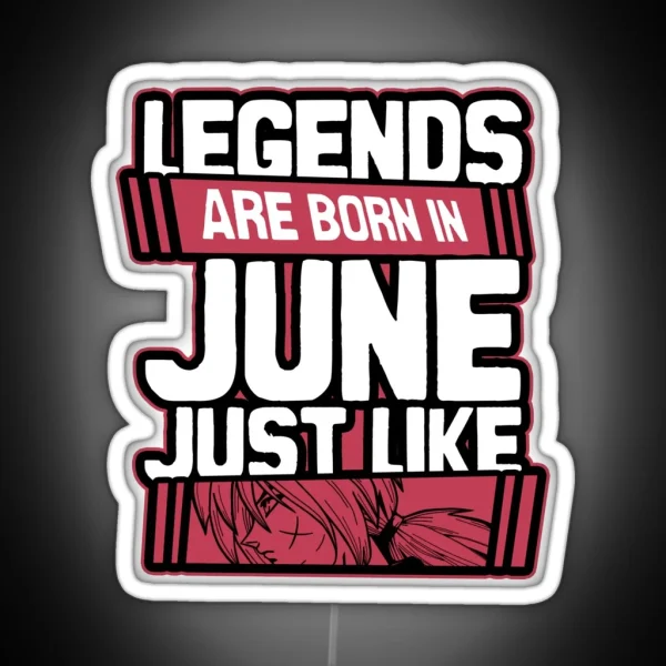 Legends Are Born In June Happy Birthday Rurouni Kenshin RGB Neon Sign