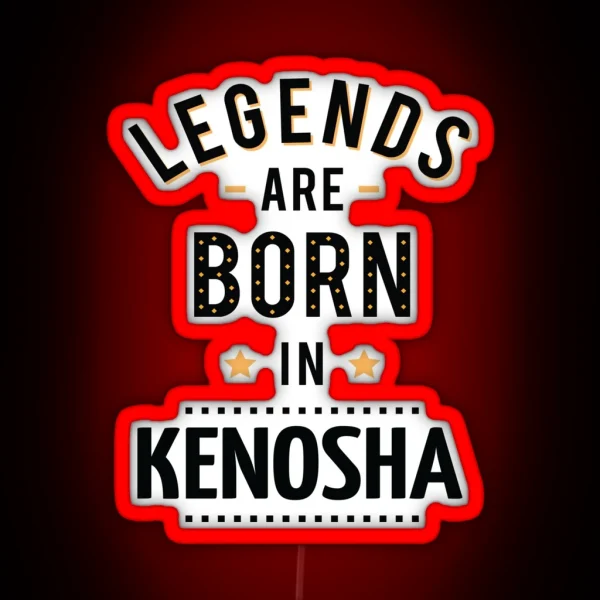 Legends Are Born In Kenosha RGB Neon Sign