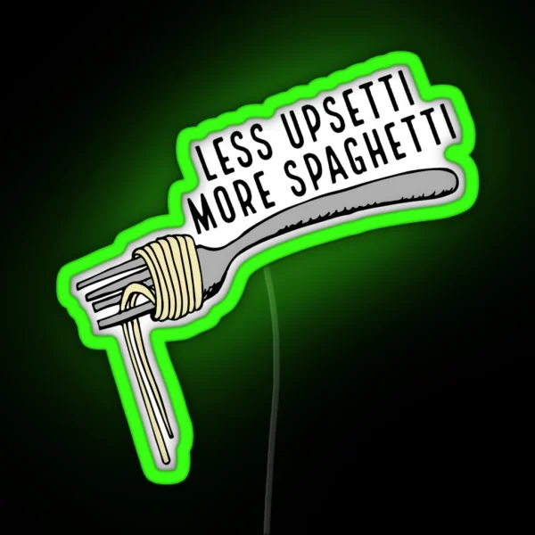 Less Upsetti More Spaghetti RGB Neon Sign