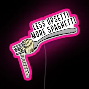 Less Upsetti More Spaghetti RGB Neon Sign