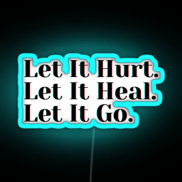 Let It Hurt Let It Heal Let It Go RGB Neon Sign