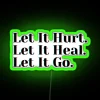 let it hurt let it heal let it go neon sign rgb green.