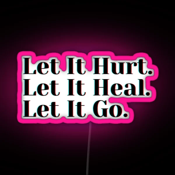 Let It Hurt Let It Heal Let It Go RGB Neon Sign