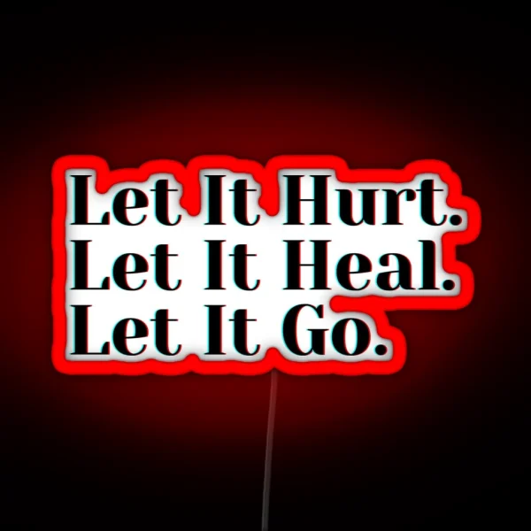 Let It Hurt Let It Heal Let It Go RGB Neon Sign