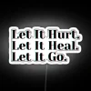 let it hurt let it heal let it go rgb neon sign