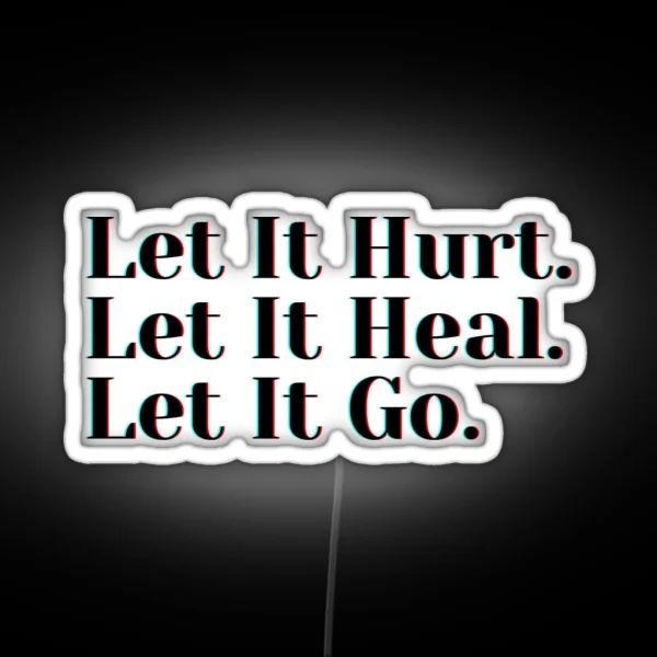 Let It Hurt Let It Heal Let It Go RGB Neon Sign