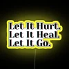 Let It Hurt Let It Heal Let It Go Neon Sign RGB Yellow