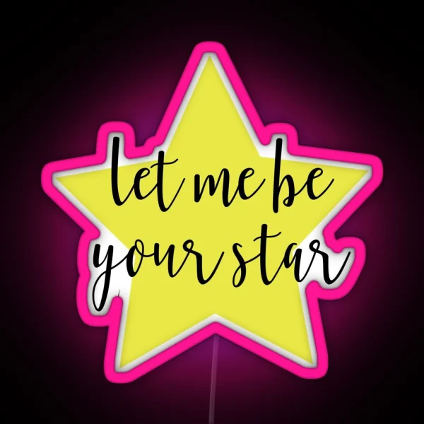 Let Me Be Your Star RGB Neon Sign