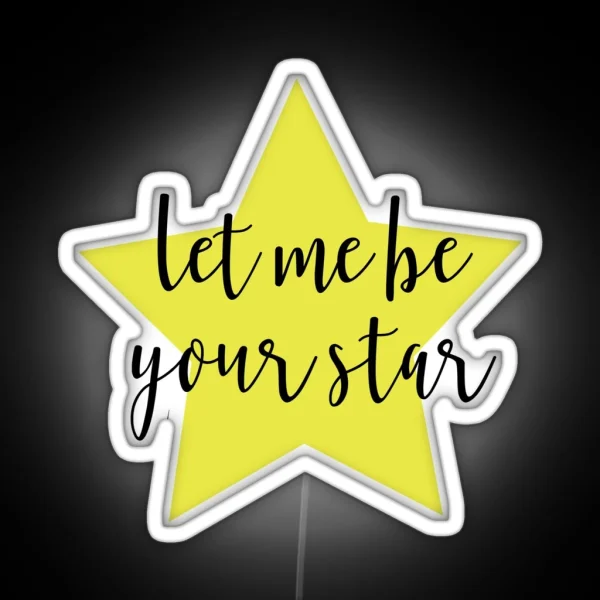 Let Me Be Your Star RGB Neon Sign
