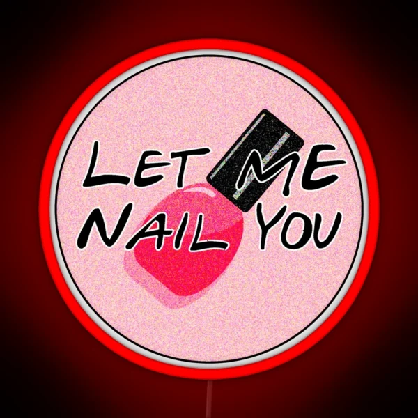Let Me Nail You Funny Nail Tech RGB Neon Sign