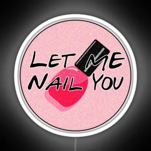 Let Me Nail You Funny Nail Tech RGB Neon Sign