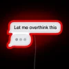 RGB neon sign displaying 'Let me overthink this' iPhone text message in vibrant colors with a glowing effect - Red version.