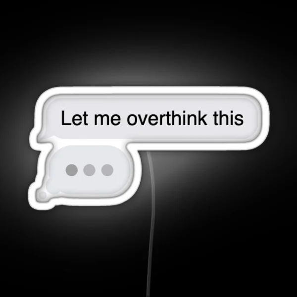 Let Me Overthink This Iphone Text Message RGB Neon Sign