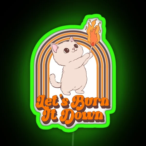 Let S Burn It Down Cat RGB Neon Sign