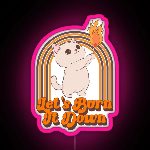 Let S Burn It Down Cat RGB Neon Sign