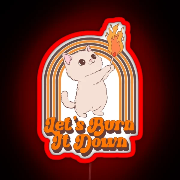 Let S Burn It Down Cat RGB Neon Sign
