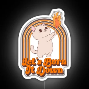 Let S Burn It Down Cat RGB Neon Sign