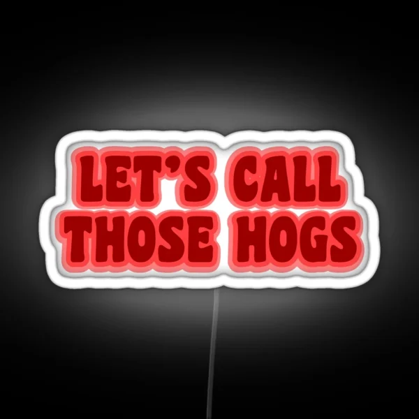 Let S Call Those Hogs RGB Neon Sign