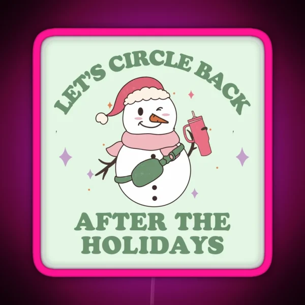 Let S Circle Back After The Holidays RGB Neon Sign