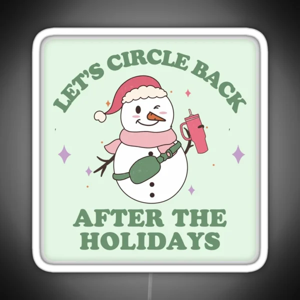 Let S Circle Back After The Holidays RGB Neon Sign