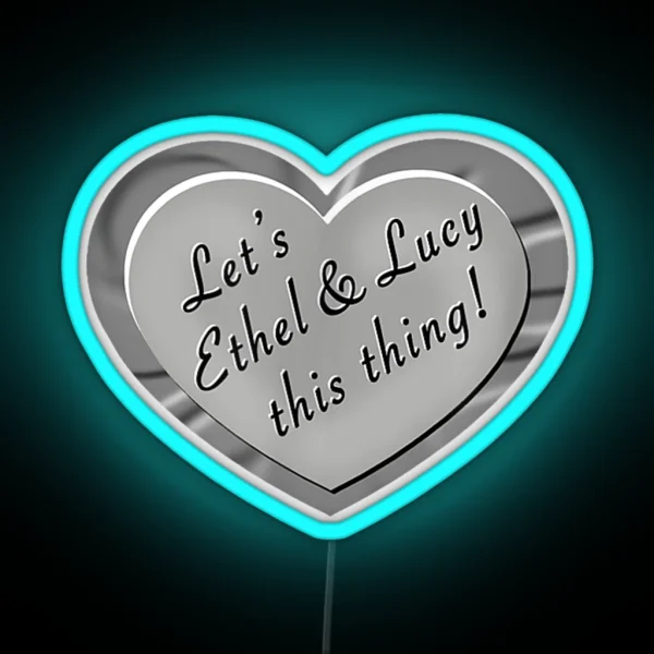 Let S Ethel And Lucy This Thing Funny Shenanigans RGB Neon Sign