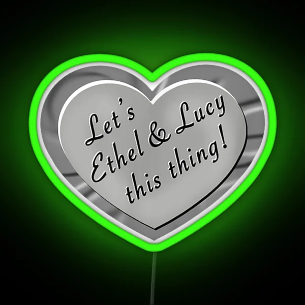Let S Ethel And Lucy This Thing Funny Shenanigans RGB Neon Sign