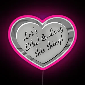 Let S Ethel And Lucy This Thing Funny Shenanigans RGB Neon Sign