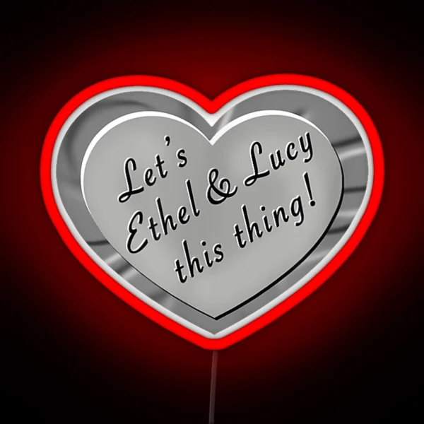 Let S Ethel And Lucy This Thing Funny Shenanigans RGB Neon Sign