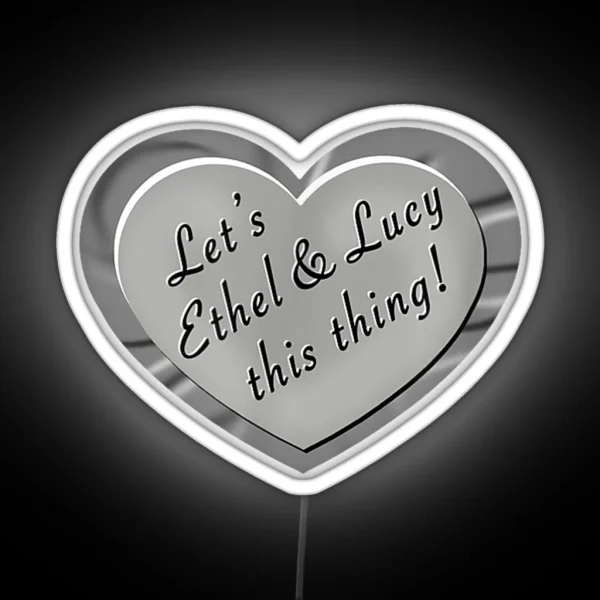 Let S Ethel And Lucy This Thing Funny Shenanigans RGB Neon Sign