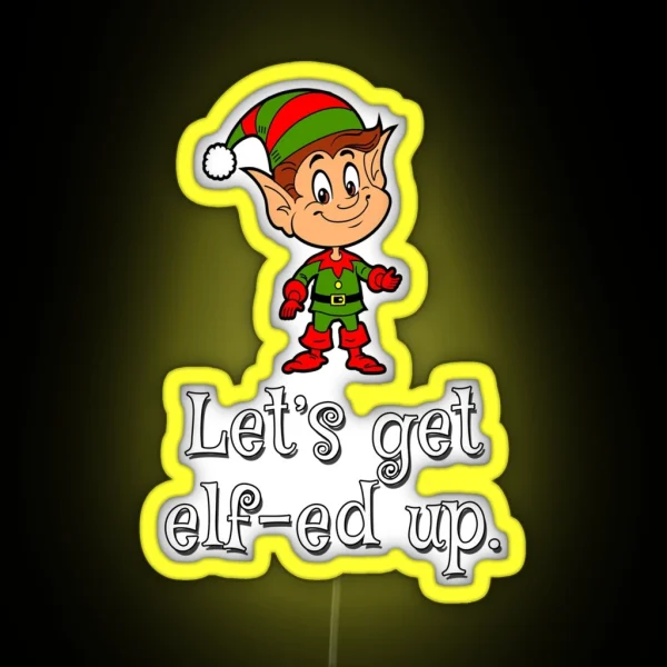 Let S Get Elf Ed Up Christmas 2020 RGB Neon Sign