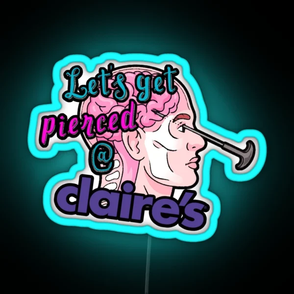 Let S Get Pierced At Claire S RGB Neon Sign