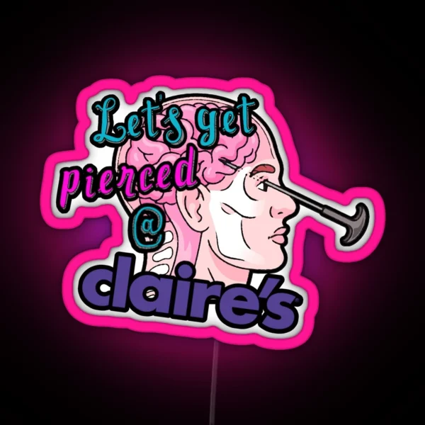 Let S Get Pierced At Claire S RGB Neon Sign