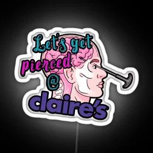 Let S Get Pierced At Claire S RGB Neon Sign