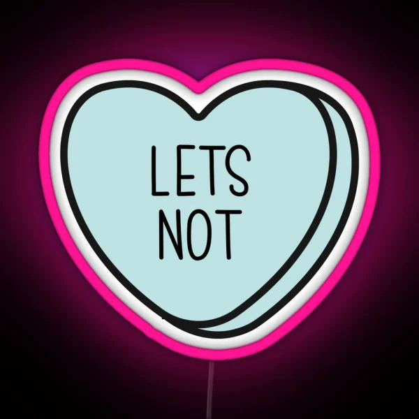 Let S Not Anti Valentine Ew Valentines Conversation Heart Rude Valentines Anti Valentine Eww Valentines Ew Valentines RGB Neon Sign