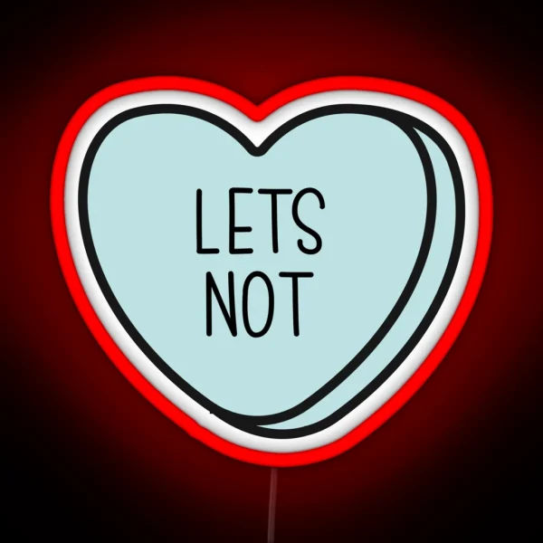 Let S Not Anti Valentine Ew Valentines Conversation Heart Rude Valentines Anti Valentine Eww Valentines Ew Valentines RGB Neon Sign